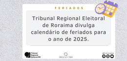 O TRE-RR divulgou o calendário de feriados e pontos facultativos para o ano de 2025.